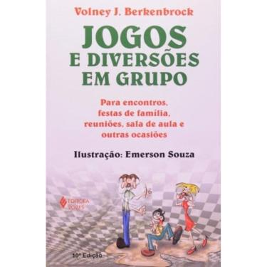 Imagem de Jogos E Diversões Em Grupo - Para Encontros, Festas De Família, Reuniões, Sala De Aula E Outras Ocas