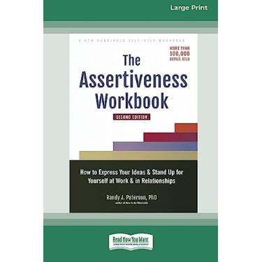Imagem de The Assertiveness Workbook: How to Express Your Ideas and Stand Up for Yourself at Work and in Relationships (16pt Large Print Edition)