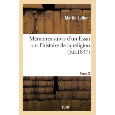 Imagem de Mémoires. Tome 2: Suivis d'Un Essai Sur l'Histoire de la Religion Et Des Biographies de Wicleff, Jean Huss, Erasme