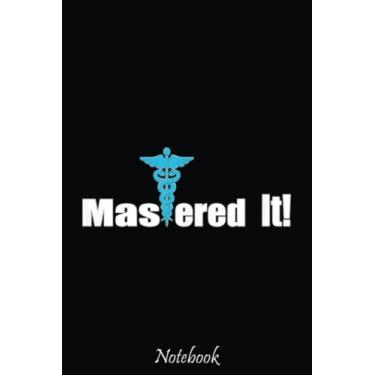 Imagem de Mastered I. MD Diploma Doctor Nurse Graduation Gift: Cute & Funny Test Day Graduation day Notebook Journal Gifts For Kids & Adults, Best Friend, Sister, Coworker,.. With 6x9in 110pages