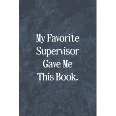 Imagem de My Favorite Supervisor Gave Me This Book: Funny Office Gag Journal, Blank Lined Notebook, Gift For Coworkers Family And Friends