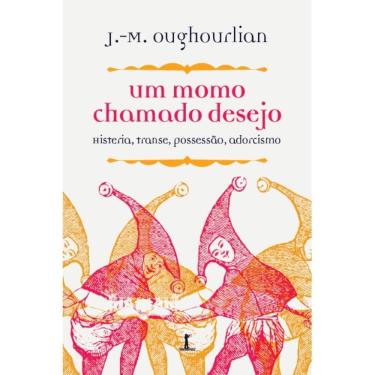 Imagem de Um momo chamado desejo: Histeria, transe, possessão, adorcis