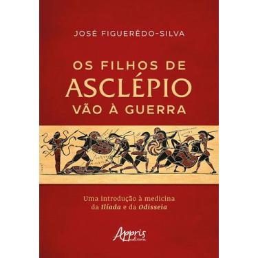 Imagem de Os Filhos de Asclépio vão à Guerra Uma Introdução à Medicina da Ilíada