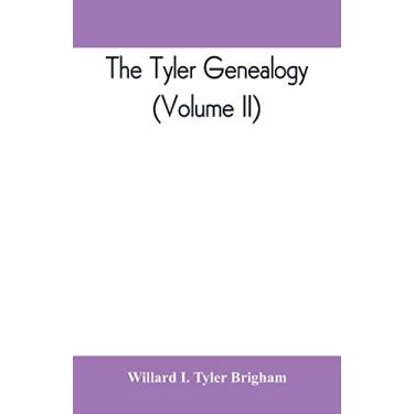 Imagem de The Tyler genealogy; the descendants of Job Tyler, of Andover, Massachusetts, 1619-1700 (Volume II)