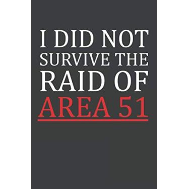 Imagem de I Did Not Survive The Raid Of Area 51: Lined Notebook (6x9 inches) Ruled DIN A3 Journal