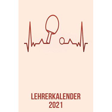 Imagem de Lehrerkalender 2021: Wochenplaner zum notieren, organisieren und planen DIN A5. Kalender/Terminkalender/Monats- / Tagesübersicht/Kontakt- / ... / Ping Pong Tischtennis heartbeat herzschlag