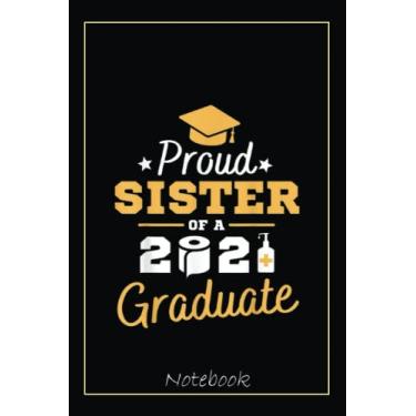 Imagem de Proud Sister 2021 Graduation Family Matching Women Kids Her Notebook: Graduation Gift Diary For Notes, Congratulations, Graduate Journal, Gold ... Journal, 6x9 college ruled notebook