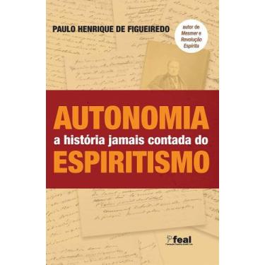 Imagem de Autonomia - A História Jamais Contada do Espiritismo - Revelações e Do