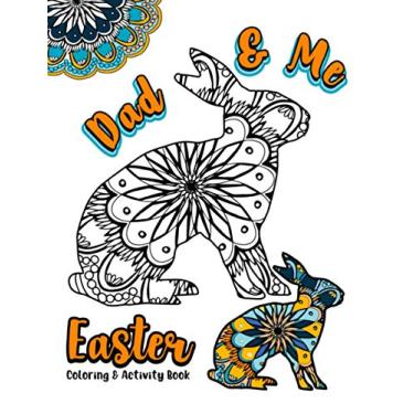 Imagem de Dad & Me Easter Coloring and Activity Book: 8.5x11 Activity Fun Pages Featuring Egg Mandalas, Word Searches, Crosswords, and so much more for Dad and Kids (Ages 6 -12 and Adult)