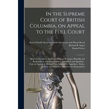 Imagem de In the Supreme Court of British Columbia, on Appeal to the Full Court [microform]: Between Donald A. Smith and Richard B. Angus, Plaintiffs and ... on Appeal: J. Roland Hett, Solicitor For...