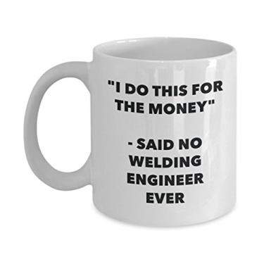 Imagem de Caneca "I Do This for the Money" - Said No Welding Engineer Ever - Caneca de café de cacau engraçado - Ideia de de Natal