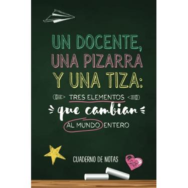 Imagem de Un docente, una pizarra y una tiza- tres elementos que cambian al mundo entero: Cuaderno de notas (A5, rayado) | Regalo original para maestra, maestro ... guardería, preescolar, primaria o secundaria