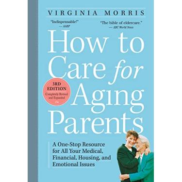 Imagem de How to Care for Aging Parents, 3rd Edition: A One-Stop Resource for All Your Medical, Financial, Housing, and Emotional Issues (English Edition)