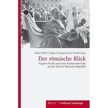 Imagem de Der Römische Blick: Eugenio Pacelli Und Seine Nuntiaturberichte Aus Der Zeit Der Weimarer Republik