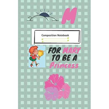 Imagem de M FOR MARY to be a PRINCESS: Positive Quote Journal Wide Ruled College Lined Composition Notebook,funny Birthday kids Gift: College Lined Notebook ... 120 Pages, 6x9, Soft Cover, Glossy Finish