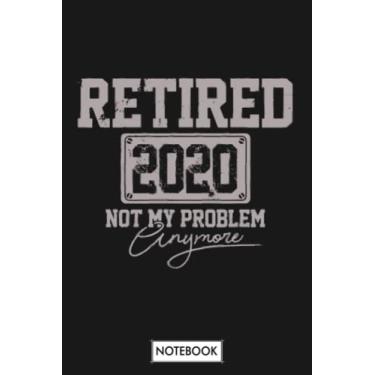 Imagem de Retired 2020 Not My Problem Anymore Retirement Gift A76742 Notebook: Diary, Matte Finish Cover, 6x9 120 Pages, Lined College Ruled Paper, Journal, Planner