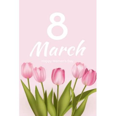 Imagem de 8 March Happy Women's Day Notebook 2023: International Women's Day March 8 Nice Notebook | 8 March Happy Woman's Day 2023. 100 pages, 6 x 9 inches