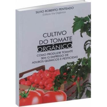 Imagem de Cultivo Do Tomate Orgânico Como Produzir Tomate Sem O Emprego De Adubo