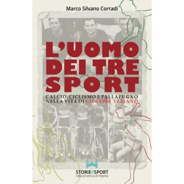 Imagem de L'Uomo dei tre Sport: Calcio, ciclismo e pallapugno nella vita di Giuseppe Veziano