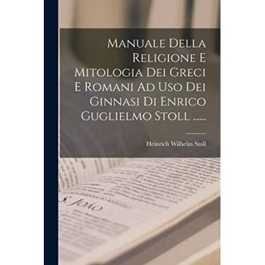 Imagem de Manuale Della Religione E Mitologia Dei Greci E Romani Ad Uso Dei Ginnasi Di Enrico Guglielmo Stoll ......