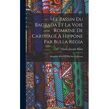 Imagem de Le Bassin Du Bagrada Et La Voie Romaine De Carthage À Hippone Par Bulla Regia: Mémoires Présentés Par Divers Savants