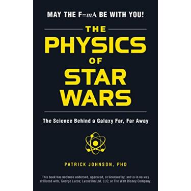Imagem de The Physics of Star Wars: The Science Behind a Galaxy Far, Far Away (English Edition)