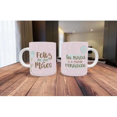 Imagem de Caneca de Porcelana  Feliz dia das mães - Eu nasci e a mamãe renasceu 