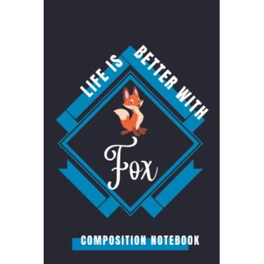 Imagem de Life Is Better With Fox: Beautiful Composition Notebook For Fox Lovers, Notebook To Write Notes for girl, boy, man, women etc. You can surprise them ... this. This notebook is waiting for your love.