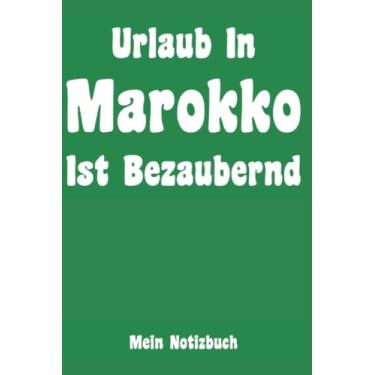 Imagem de Urlaub In Marokko Ist Bezaubernd: Mein Notibuch: Liniertes Notizheft 6 x 9 Zoll