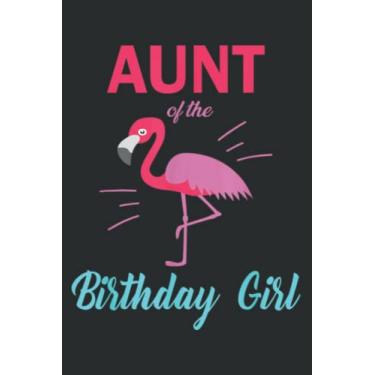 Imagem de Aunt of the Birthday Girl Flamingo Birthday Matching Nice: Lined Notebook: 6" x 9", 120 Pages, Lined Journal Notebook Birthday Gift Present.