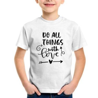 Imagem de Camiseta Infantil Do All Things With Love - Foca na Moda, Branco, 8