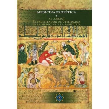 Imagem de Medicina profética. Al-Azraqî: El facilitador de utilidades en la medicina y la sabiduría - Espanhol
