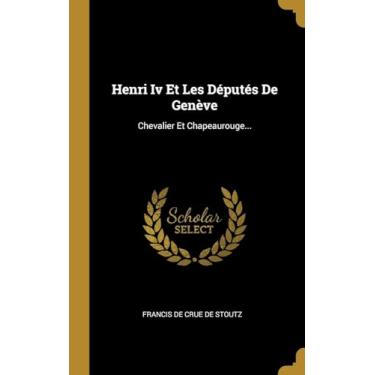 Imagem de Henri Iv Et Les Députés De Genève: Chevalier Et Chapeaurouge...