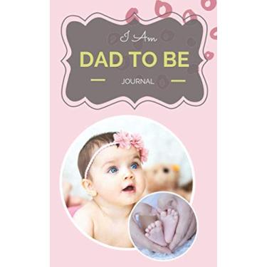 Imagem de Journal: I Am Dad To Be - Year 2020-365 Journal Pages - Lined Diary - 5 x 8 inches (Pocketbook Notepad) - cover 5