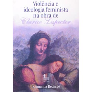 Imagem de Violência e Ideologia Feminista na Obra de Clarice Lispector