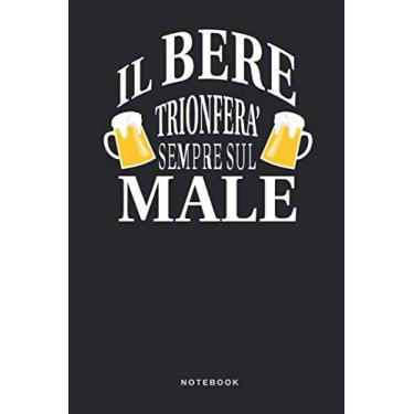 Imagem de Il Bere Trionferà Sempre Sul Male - Notebook: Taccuino Birra - Journal - libretto d'appunti - blocco - notes - quaderno - agendina - Giornale - Agenda o libro per uomini e donne - 110 pagine allineate