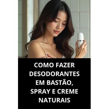 Imagem de Livro Como Fazer Desodorantes em Bastão, Spray e Creme Naturais - Duke