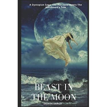 Imagem de Beast in the Moon: A Dystopian Saga: The Hot Zone meets The Handmaid's Tale