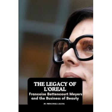 Imagem de The Legacy of L'Oreal: Francoise Bettencourt Meyers and the Business of Beauty