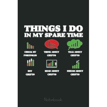 Imagem de 6 Things I Do In My Spare Time Trading Funny Crypto Notebook Notebook: Transaction Log Ledger, Air Drop Tracker, Passwords Book for New and Experienced Traders 6x9 110 Page Gift Journal