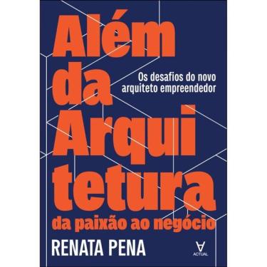 Imagem de Além Da Arquitetura: Da Paixão Ao Negócio