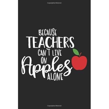Imagem de Because Teachers can't live on Apples alone: 120 pages composition Blank Notebook lined journal for you or as a gift for teachers to use it in school or for you to use at home or at your office.