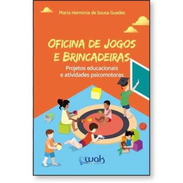 Imagem de Oficina de Jogos e Brincadeiras: Projetos educacionais a atividades ps