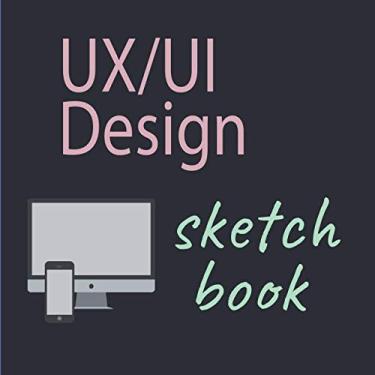 Imagem de UX/UI Design sketchbook: Notebook to Prototype your apps or web projects Mobile, tablet and desktop templates for ... version (8.5 x 8.5 Inches with 100 Pages)