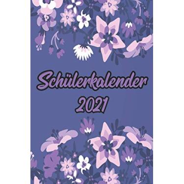 Imagem de Schülerkalender 2021: Wochenplaner zum notieren, organisieren und planen DIN A5. Kalender/Terminkalender/Monats- / Tagesübersicht/Kontakt- / Geburtstags listen/Bunte Blumen Floral