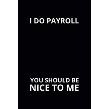 Imagem de I Do Payroll You Should Be Nice To Me: 6x9 Lined Funny Work Notebook, 108 Page Office Gag Gift For Adults | Secret Santa Card Alternative & Coworker White Elephant Gift Idea