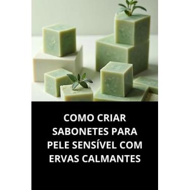 Imagem de Livro Como Criar Sabonetes para Pele Sensível com Ervas Calmantes - Du