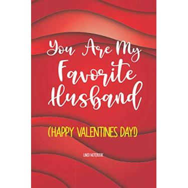 Imagem de You Are My Favorite Husband (Happy Valentines Day) Lined Notebook: A Funny Valentines Gift for Partner, Spouse or Lover