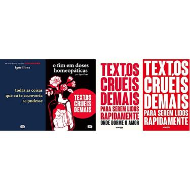 Imagem de Kit 4 livros igor pires Textos cruéis demais O fim em doses homeopáticas + para serem lidos rapidamente