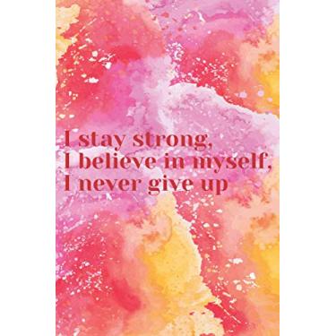Imagem de I stay strong, I believe in myself, I never give up notebook, diary : dot grid cream paper journal: Carnet de notes, calepin, bloc-notes : pages en pointillés, papier crème